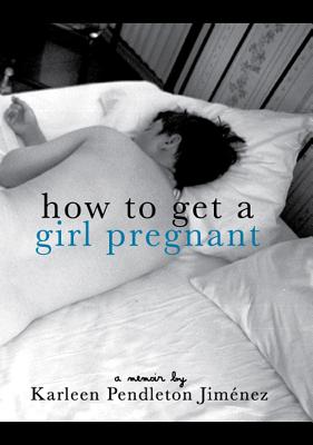 How to Get a Girl Pregnant - Pendleton Jimenez, Karleen
