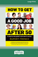 How to Get a Good Job After 50 (2nd edition): A step-by-step guide to job search success