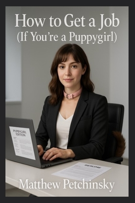 How to Get a Job (If You're a Puppygirl) - Petchinsky, Matthew