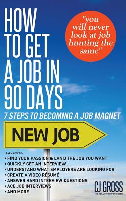 How to Get a Job in 90 Days: 7 Steps to Becoming a Job Magnet - Gross, Cj