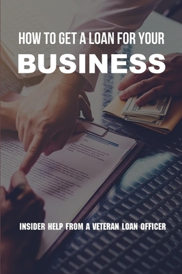 How To Get A Loan For Your Business: Insider Help From A Veteran Loan Officer: Business Loan Repayment Calculator - Serrant, Magdalene