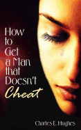 How to Get a Man That Doesn't Cheat