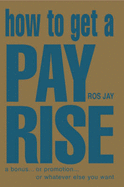 How to Get a Pay Rise: ..or promotion, or extra perks, or whatever it is you want