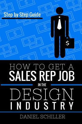 How To Get A Sales Rep Job In The Design Industry - Schiller, Daniel