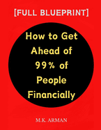 How to Get Ahead of 99% of People Financially: [Full Blueprint]