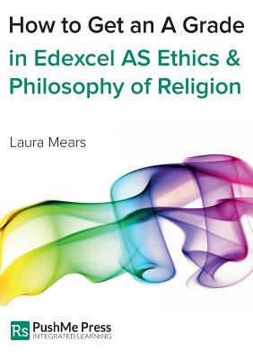 How to Get an a Grade in Edexcel as Ethics and Philosophy of Religion - Mears, Laura