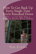 How to Get Back Up Every Single Time You're Knocked Down: Vol. 12 in the Sub 4 Minute Extra Mile Series