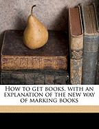 How to Get Books, with an Explanation of the New Way of Marking Books