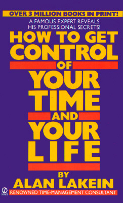 How to Get Control of Your Time and Your Life - Lakein, Alan