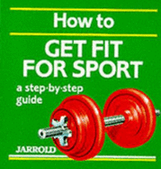 How to Get Fit for Sport - Shaw, Mike, and French, Liz