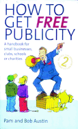 How to Get Free Publicity: A Handbook for Small Businesses, Clubs, Schools or Charities