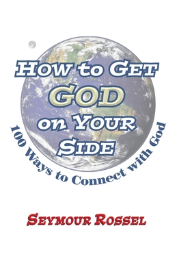How to Get God on Your Side: 100 Ways to Connect with God - Rossel, Seymour