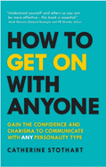 How to Get on with Anyone: Gain the Confidence and Charisma to Communicate with Any Personality Type