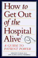 How to Get Out of the Hospital Alive: A Guide to Patient's Rights and Responsibilities