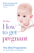 How to Get Pregnant: The Zhai Programme for Successful Conception