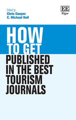 How to Get Published in the Best Tourism Journals - Cooper, Chris (Editor), and Hall, C M (Editor)