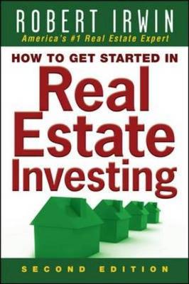 How to Get Started in Real Estate Investing - Irwin, Robert
