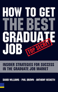 How to Get the Best Graduate Job: Secret Insider Strategies for Success in the Graduate Job Market