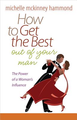 How to Get the Best Out of Your Man - McKinney Hammond, Michelle