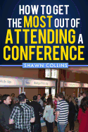 How to Get the Most Out of Attending a Conference