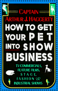 How to Get Your Pet Into Show Business - Captain Haggerty