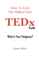 How to Give the Million View TEDx Talk: What is Your Polygamy?