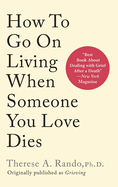 How To Go On Living When Someone You Love Dies