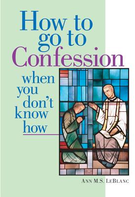 How to Go to Confession When You Don't Know How - Le Blanc, Ann M S