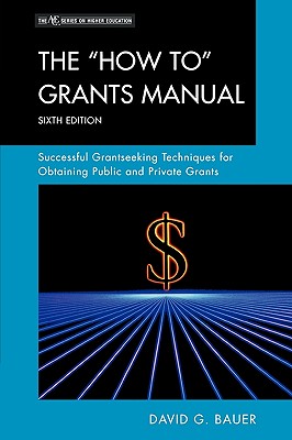 How to Grants Manual: Successful Grantseeking Techniques for Obtaining Public and Private Grants - Bauer, David G