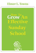 How to Grow an Effective Sunday School - Towns, Elmer