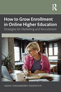 How to Grow Enrollment in Online Higher Education: Strategies for Marketing and Recruitment