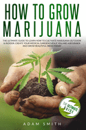 How to Grow Marijuana: 2 BOOKS IN 1: The Ultimate Guide to Learn How to Cultivate Marijuana Outdoor & Indoor. Create Your Medical Garden Even if You Are a Beginner and Grow Beautiful Weed Today