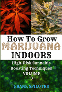 How to Grow Marijuana Indoors: High-Risk Cannabis Boosting Techniques