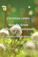 How To Grow Psilocybin Mushroom: Benets adnSaiESeacCehs