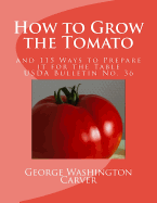How to Grow the Tomato: And 115 Ways to Prepare It for the Table (USDA Bulletin No. 36)