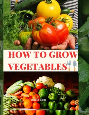 How to Grow Vegetables - Ndifon, Okongor