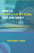 How to Grow Your Network Fast and Easily: Strategies, Insights, and Real-Life Success Stories for Effective Networking and Professional Growth!
