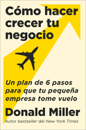 How to Grow Your Small Business \ Cmo Hacer Crecer Tu Negocio (Spanish Edition): Un Plan de 6 Pasos Para Que Tu Pequea Empresa Tome Vuelo