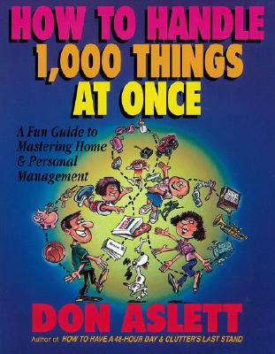 How to Handle 1000 Things at Once: A Fun Guide to Mastering Home and Personal Management - Aslett, Don