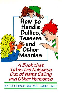 How to Handle Bullies, Teasers and Other Meanies: A Book That Takes the Nuisance Out of Name Calling and Other Nonsense - Posey, M S Lmhc Lmft Kate Cohen