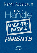 How to Handle Hard-To-Handle Parents