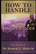 How to Handle Valley Experiences: From the Valley to the Mountaintop