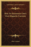 How to Harmonize One's Own Magnetic Currents