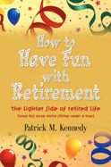 How to Have Fun with Retirement: The Lighter Side of Retired Life