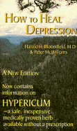 How to Heal Depression - Bloomfield, Harold H, M.D., and McWilliams, Peter