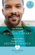 How To Heal The Surgeon's Heart / Risking It All For A Second Chance: Mills & Boon Medical: How to Heal the Surgeon's Heart (Miracle Medics) / Risking it All for a Second Chance (Miracle Medics)