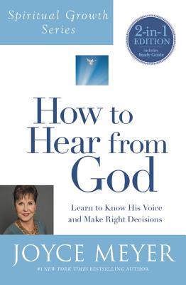 How to Hear from God (Spiritual Growth Series): Learn to Know His Voice and Make Right Decisions - Meyer, Joyce