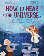 How to Hear the Universe: Gaby Gonzlez and the Search for Einstein's Ripples in Space-Time