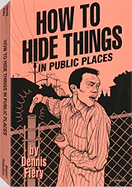 How to Hide Things in Public Places - Fiery, Dennis