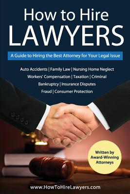 How to Hire Lawyers: A Guide to Hiring the Best Attorney for Your Legal Issue - Keppler, Isaac D, and Wagoner, Jeffrey L, and Mulholland Brous, Carrie